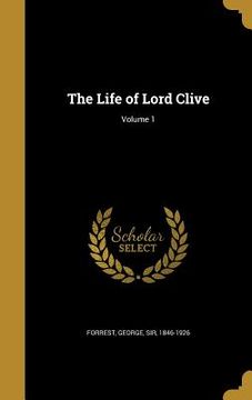 portada The Life of Lord Clive; Volume 1 (en Inglés)
