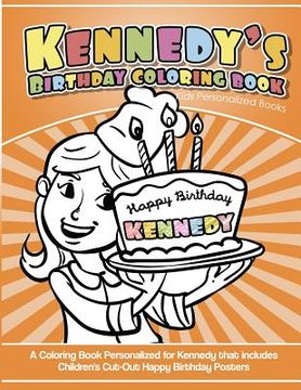 portada Kennedy's Birthday Coloring Book Kids Personalized Books: A Coloring Book Personalized for Kennedy that includes Children's Cut Out Happy Birthday Pos (in English)