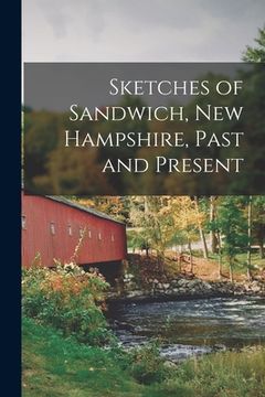 portada Sketches of Sandwich, New Hampshire, Past and Present (en Inglés)