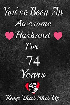 portada You've Been an Awesome Husband for 74 Years, Keep That Shit Up! 74Th Anniversary Gift for Husband: 74 Year Wedding Anniversary Gift for Men,74 Year Anniversary Gift for Him. 
