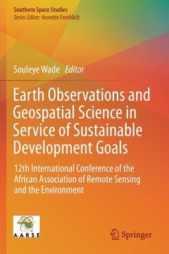 portada Earth Observations and Geospatial Science in Service of Sustainable Development Goals: 12th International Conference of the African Association of Rem (en Inglés)