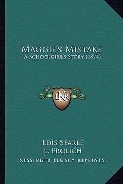 portada maggie's mistake: a schoolgirl's story (1874) (en Inglés)