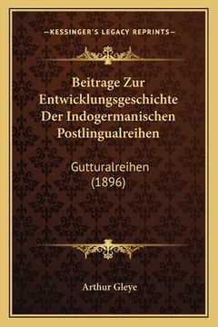 portada Beitrage Zur Entwicklungsgeschichte Der Indogermanischen Postlingualreihen: Gutturalreihen (1896) (in German)