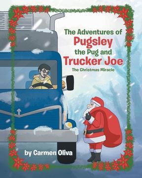 portada The Adventures of Pugsley the Pug and Trucker Joe: The Christmas Miracle (en Inglés)