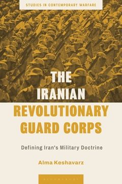 portada The Iranian Revolutionary Guard Corps: Defining Iran's Military Doctrine (en Inglés)