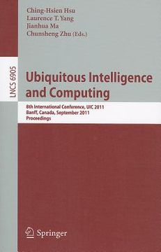 portada ubiquitous intelligence and computing: 8th international conference, uic 2011, banff, canada, september 2-4, 2011, proceedings (en Inglés)