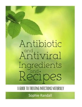 portada Antibiotic and Antiviral Ingredients and Recipes: A Guide to Treating Infections Naturally