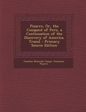 portada Pizarro, Or, the Conquest of Peru, a Continuation of the Discovery of America. Transl (en Inglés)