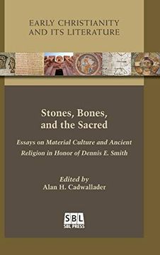 portada Stones; Bones; And the Sacred: Essays on Material Culture and Ancient Religion in Honor of Dennis e. Smith (en Inglés)
