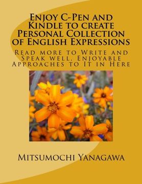 portada Enjoy C-Pen and Kindle to create Personal Collection of English Expressions: Read more to Write and Speak well, Enjoyable Approaches to It in Here