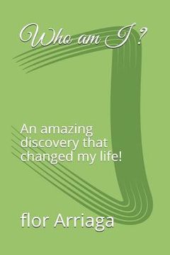 portada Who Am I ?: An Amazing Discovery That Changed My Life! (en Inglés)
