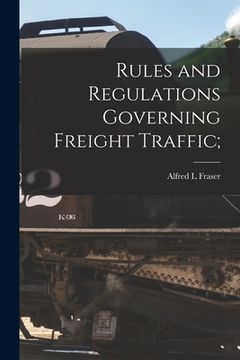 portada Rules and Regulations Governing Freight Traffic [microform]; (en Inglés)