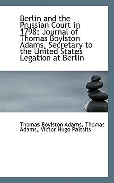 portada berlin and the prussian court in 1798: journal of thomas boylston adams, secretary to the united sta (in English)