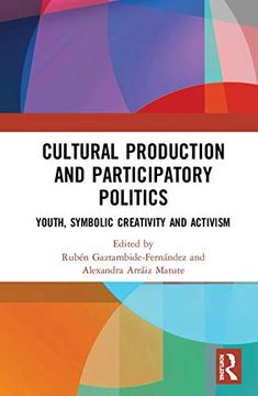 portada Cultural Production and Participatory Politics: Youth, Symbolic Creativity, and Activism (en Inglés)