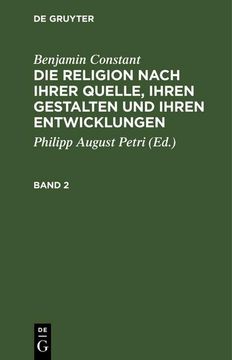 portada Benjamin Constant: Die Religion Nach Ihrer Quelle, Ihren Gestalten und Ihren Entwicklungen. Band 2 (en Alemán)