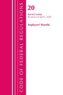 portada Code of Federal Regulations, Title 20 Employee Benefits 657-End, Revised as of April 1, 2020 (en Inglés)