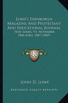 portada lowe's edinburgh magazine and protestant and educational journal: new series, v1, november 1846-april 1847 (1847) (in English)