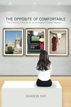 portada The Opposite of Comfortable: The Unlikely Choices of an Immigrant Career Woman