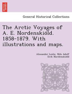 portada the arctic voyages of a. e. nordenskio ld. 1858-1879. with illustrations and maps. (in English)