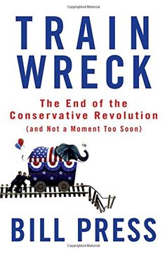 portada Trainwreck: The end of the Conservative Revolution (And not a Moment too Soon) (en Inglés)