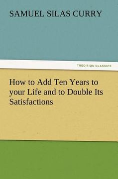 portada how to add ten years to your life and to double its satisfactions (in English)
