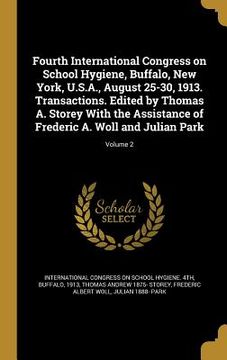 portada Fourth International Congress on School Hygiene, Buffalo, New York, U.S.A., August 25-30, 1913. Transactions. Edited by Thomas A. Storey With the Assi (in English)