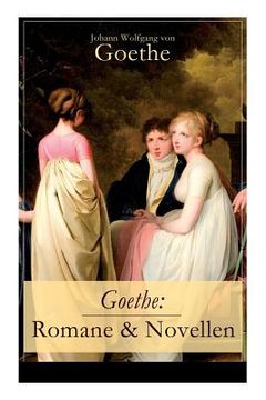 portada Goethe: Romane & Novellen (Band 1/2): 19 Titel in einem Band - Die Leiden des jungen Werther + Die Wahlverwandtschaften + Wilh (en Alemán)
