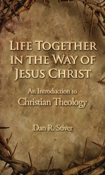 portada Life Together in the Way of Jesus Christ: An Introduction to Christian Theology (en Inglés)