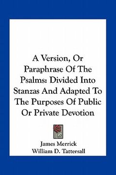 portada a version, or paraphrase of the psalms: divided into stanzas and adapted to the purposes of public or private devotion (en Inglés)