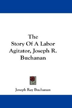 portada the story of a labor agitator, joseph r. buchanan (in English)