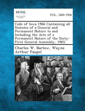 portada Code of Iowa 1966 Containing All Statutes of a General and Permanent Nature to and Including the Acts of a Permanent Nature of the Sixty-First General (en Inglés)