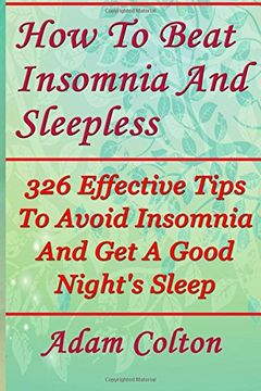 portada How To Beat Insomnia And Sleepless: 326 Effective Tips To Avoid Insomnia And Get A Good Night's Sleep