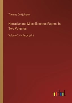 portada Narrative and Miscellaneous Papers; In Two Volumes: Volume 2 - in large print (en Inglés)