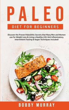 portada Paleo Diet for Beginners: Discover the Proven Paleolithic Secrets that Many Men and Women use for Weight Loss & Living a Healthy Life! Anti Infl (en Inglés)