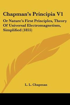 portada chapman's principia v1: or nature's first principles, theory of universal electromagnetism, simplified (1855) (en Inglés)