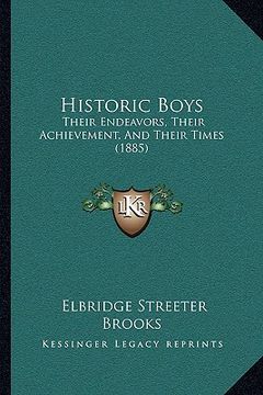 portada historic boys: their endeavors, their achievement, and their times (1885)