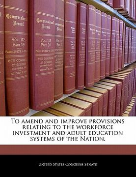 portada to amend and improve provisions relating to the workforce investment and adult education systems of the nation. (en Inglés)