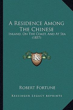 portada a residence among the chinese: inland, on the coast, and at sea (1857)