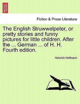 portada the english struwwelpeter, or pretty stories and funny pictures for little children. after the ... german ... of h. h. fourth edition.