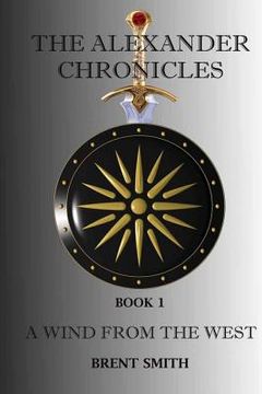 portada The Alexander Chronicles: A Wind From The West. Book I (en Inglés)