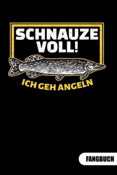 portada Schnauze voll. Ich geh angeln. Fangbuch: Fangbuch für Angler und Tagebuch zum Angeln. (en Alemán)