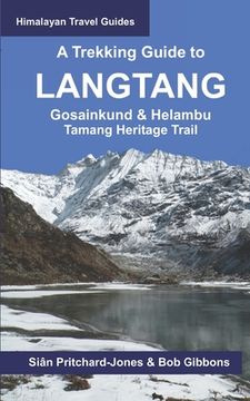 A Trekking Guide to Langtang: Gosainkund & Helambu, Tamang Heritage Trail (en Inglés)
