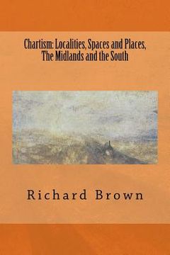 portada Chartism: Localities, Spaces and Places, The Midlands and the South (en Inglés)