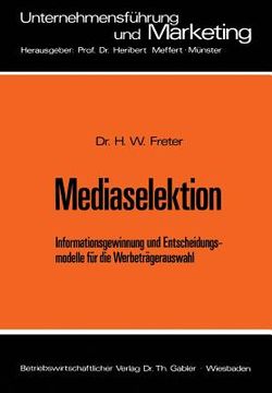 portada Mediaselektion: Informationsgewinnung Und Entscheidungsmodelle Für Die Werbeträgerauswahl (en Alemán)