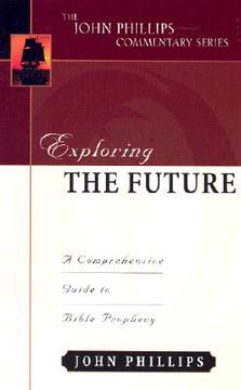 portada exploring the future: a comprehensive guide to bible prophecy (en Inglés)