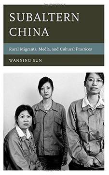 portada Subaltern China: Rural Migrants, Media, and Cultural Practices (Asia/Pacific/Perspectives)