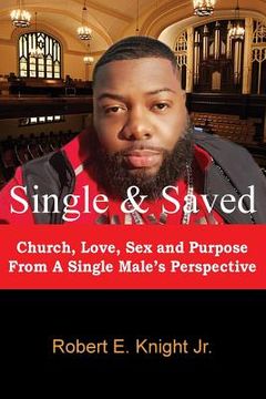 portada Single & Saved: Church, Love, Sex & Purpose From A Single Male's Perspective (en Inglés)