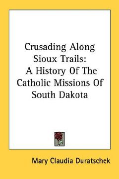 portada crusading along sioux trails: a history of the catholic missions of south dakota (in English)