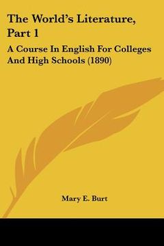 portada the world's literature, part 1: a course in english for colleges and high schools (1890) (en Inglés)