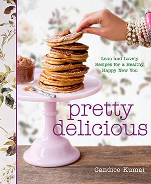 portada Pretty Delicious: Lean and Lovely Recipes for a Healthy, Happy new you (en Inglés)